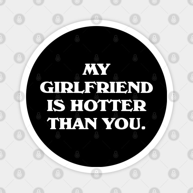 My Girlfriend Is Hotter Than You Magnet by zap